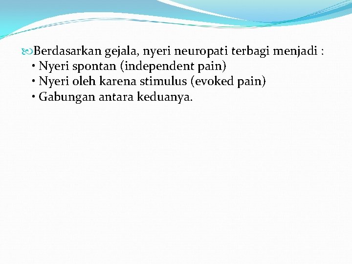  Berdasarkan gejala, nyeri neuropati terbagi menjadi : • Nyeri spontan (independent pain) •