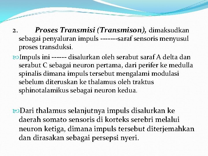 2. Proses Transmisi (Transmison), dimaksudkan sebagai penyaluran impuls -------saraf sensoris menyusul proses transduksi. Impuls