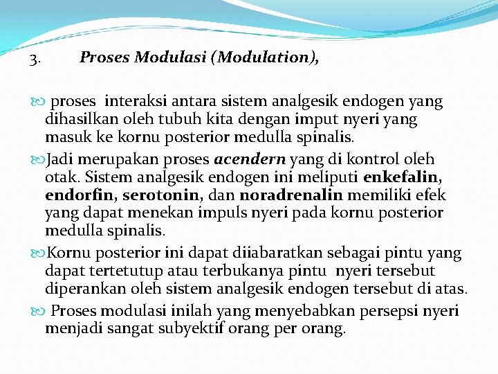 3. Proses Modulasi (Modulation), proses interaksi antara sistem analgesik endogen yang dihasilkan oleh tubuh