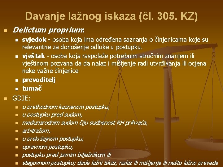 Davanje lažnog iskaza (čl. 305. KZ) n Delictum proprium: n n n svjedok -