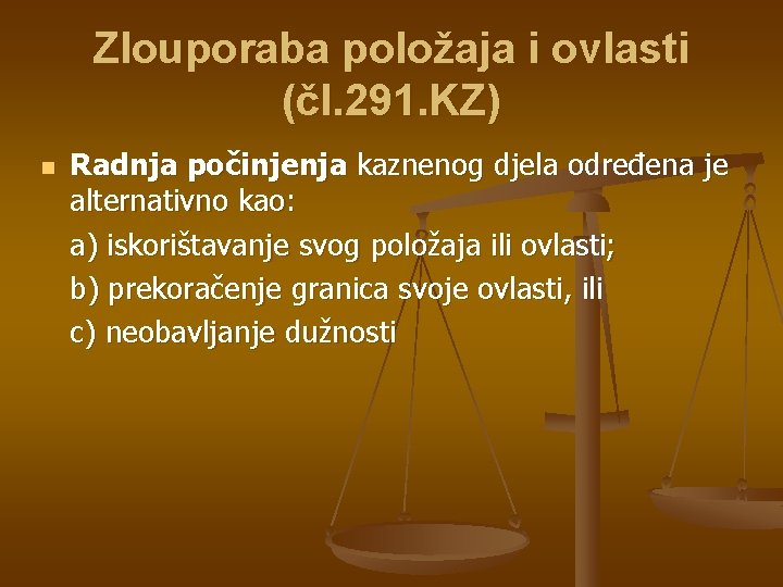 Zlouporaba položaja i ovlasti (čl. 291. KZ) n Radnja počinjenja kaznenog djela određena je