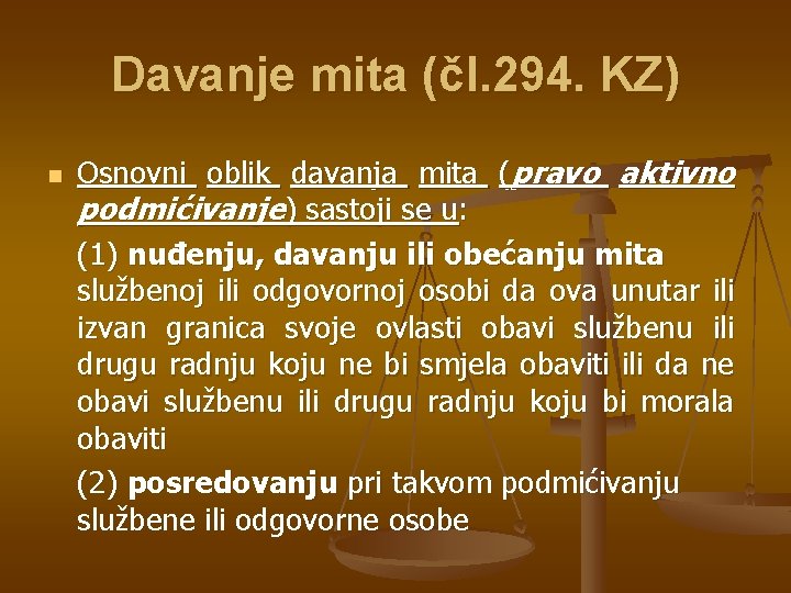 Davanje mita (čl. 294. KZ) n Osnovni oblik davanja mita (pravo aktivno podmićivanje) sastoji