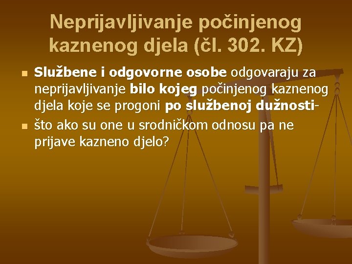 Neprijavljivanje počinjenog kaznenog djela (čl. 302. KZ) n n Službene i odgovorne osobe odgovaraju