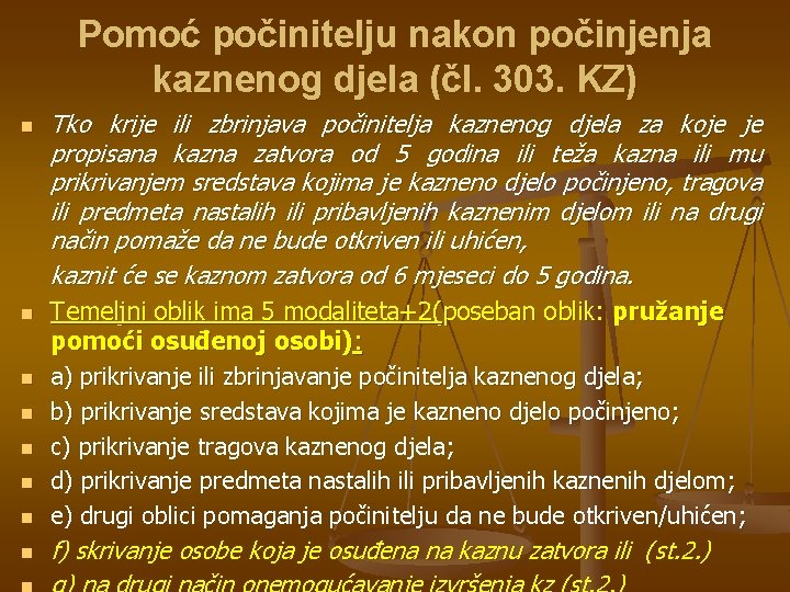 Pomoć počinitelju nakon počinjenja kaznenog djela (čl. 303. KZ) n n Tko krije ili