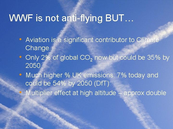 WWF is not anti-flying BUT… • Aviation is a significant contributor to Climate •