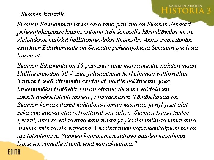 ”Suomen kansalle. Suomen Eduskunnan istunnossa tänä päivänä on Suomen Senaatti puheenjohtajansa kautta antanut Eduskunnalle