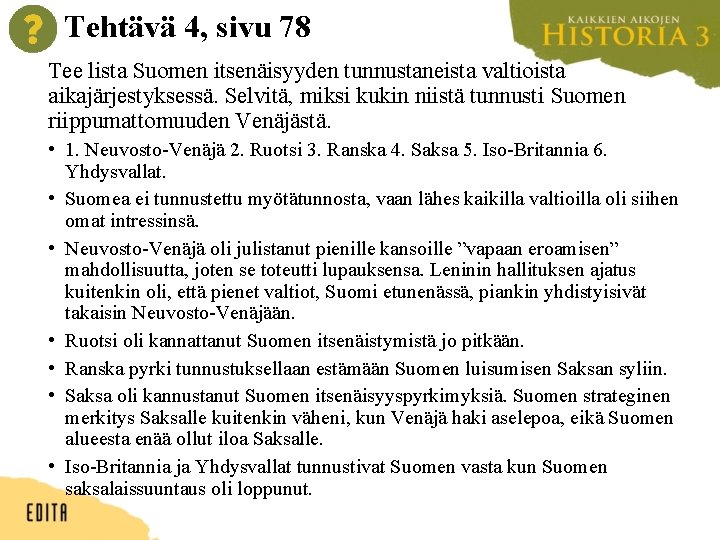 Tehtävä 4, sivu 78 Tee lista Suomen itsenäisyyden tunnustaneista valtioista aikajärjestyksessä. Selvitä, miksi kukin