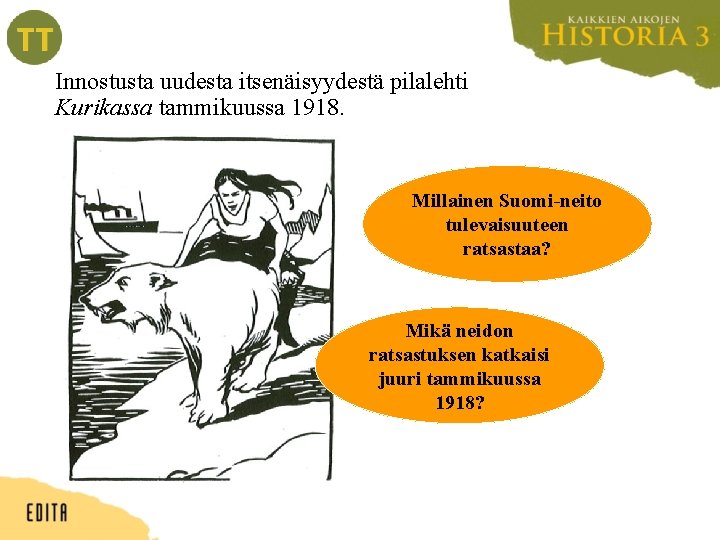 Innostusta uudesta itsenäisyydestä pilalehti Kurikassa tammikuussa 1918. Millainen Suomi-neito tulevaisuuteen ratsastaa? Mikä neidon ratsastuksen