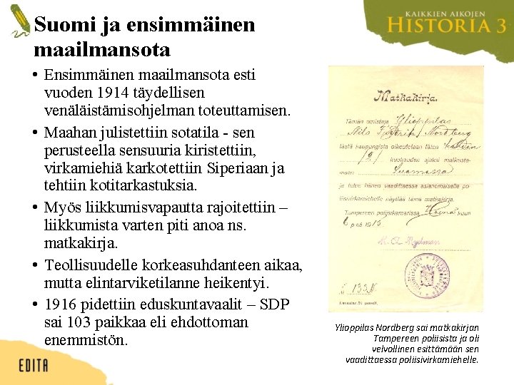 Suomi ja ensimmäinen maailmansota • Ensimmäinen maailmansota esti vuoden 1914 täydellisen venäläistämisohjelman toteuttamisen. •