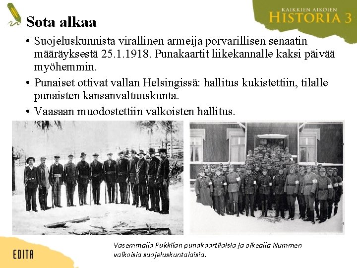 Sota alkaa • Suojeluskunnista virallinen armeija porvarillisen senaatin määräyksestä 25. 1. 1918. Punakaartit liikekannalle