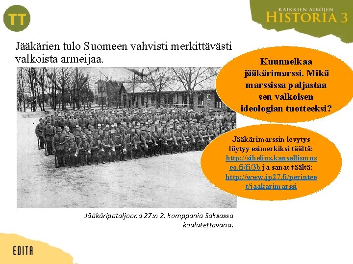 Jääkärien tulo Suomeen vahvisti merkittävästi valkoista armeijaa. Kuunnelkaa jääkärimarssi. Mikä marssissa paljastaa sen valkoisen