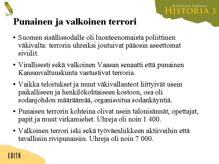 Punainen ja valkoinen terrori • Suomen sisällissodalle oli luonteenomaista poliittinen väkivalta: terrorin uhreiksi joutuivat