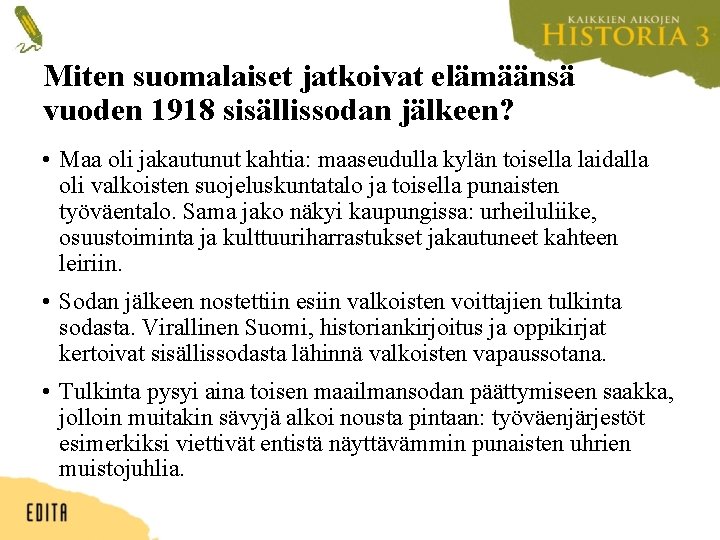 Miten suomalaiset jatkoivat elämäänsä vuoden 1918 sisällissodan jälkeen? • Maa oli jakautunut kahtia: maaseudulla