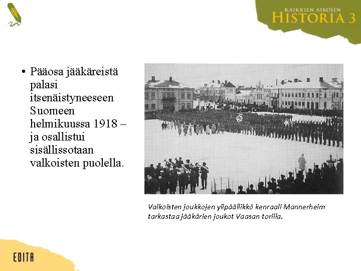  • Pääosa jääkäreistä palasi itsenäistyneeseen Suomeen helmikuussa 1918 – ja osallistui sisällissotaan valkoisten