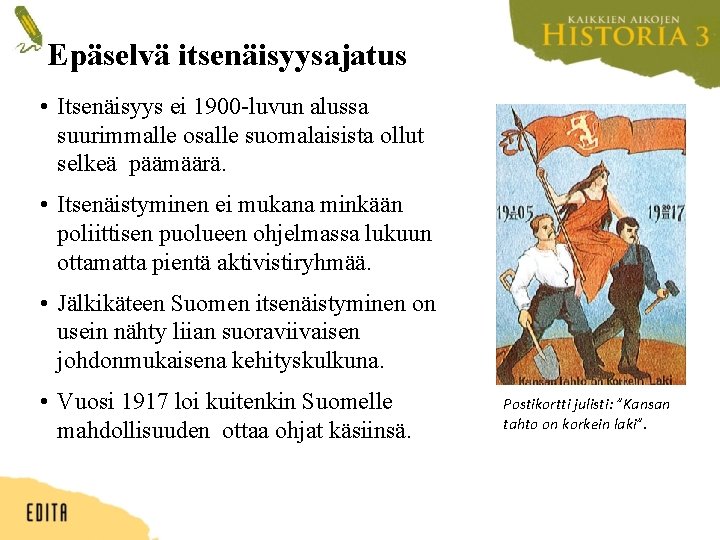 Epäselvä itsenäisyysajatus • Itsenäisyys ei 1900 -luvun alussa suurimmalle osalle suomalaisista ollut selkeä päämäärä.