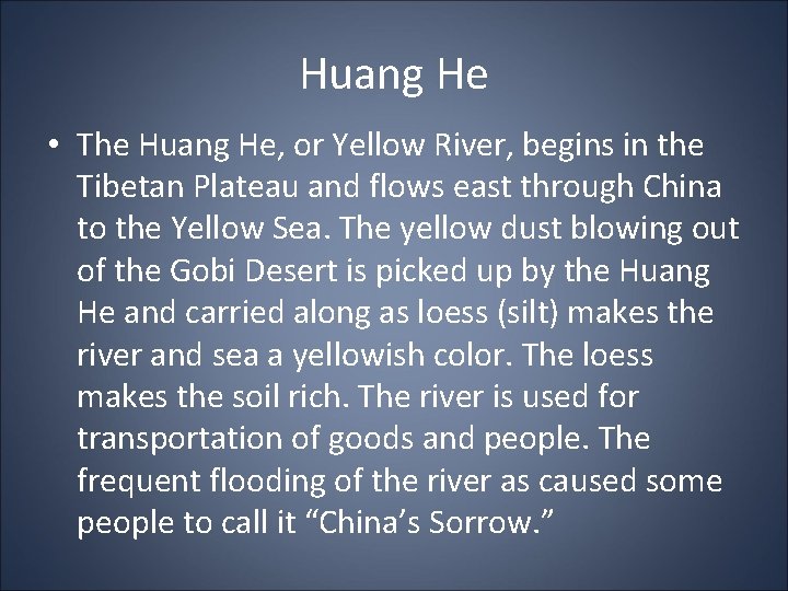 Huang He • The Huang He, or Yellow River, begins in the Tibetan Plateau