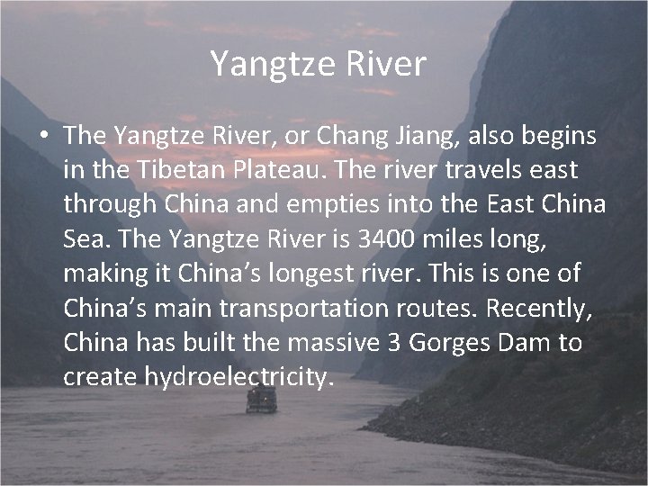 Yangtze River • The Yangtze River, or Chang Jiang, also begins in the Tibetan