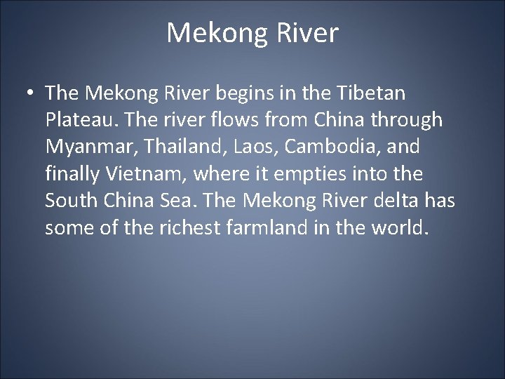 Mekong River • The Mekong River begins in the Tibetan Plateau. The river flows