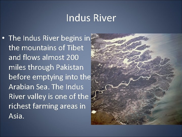 Indus River • The Indus River begins in the mountains of Tibet and flows