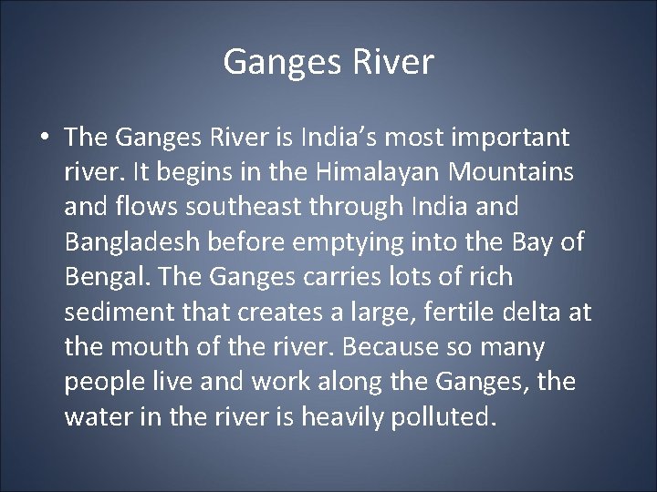 Ganges River • The Ganges River is India’s most important river. It begins in