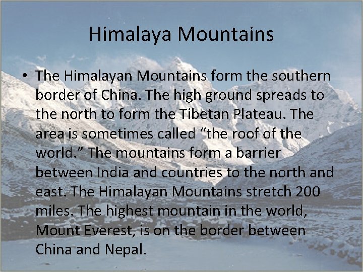 Himalaya Mountains • The Himalayan Mountains form the southern border of China. The high
