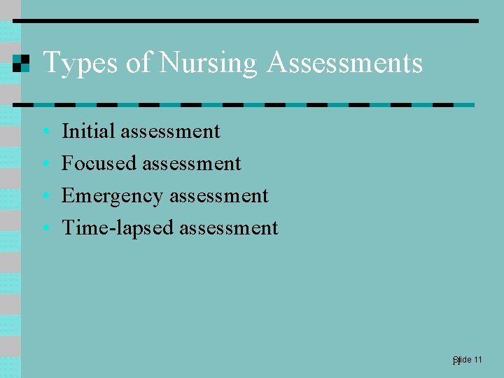 Types of Nursing Assessments • • Initial assessment Focused assessment Emergency assessment Time-lapsed assessment