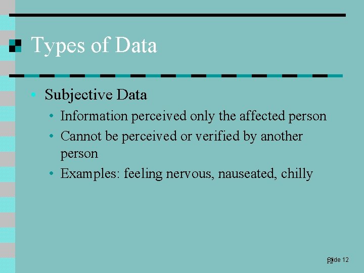 Types of Data • Subjective Data • Information perceived only the affected person •