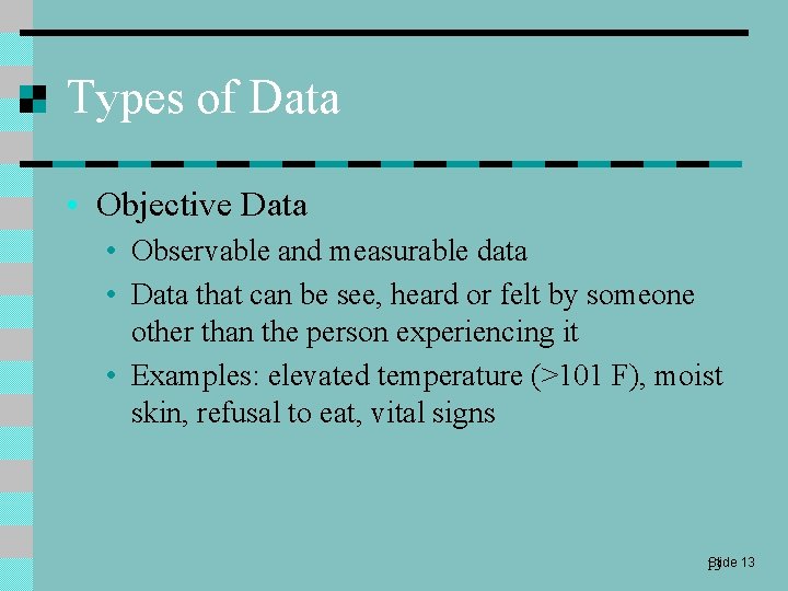 Types of Data • Objective Data • Observable and measurable data • Data that