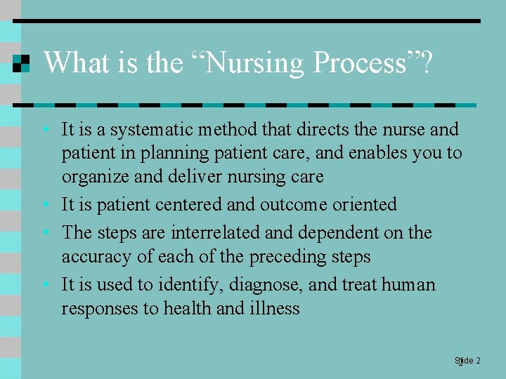 What is the “Nursing Process”? • It is a systematic method that directs the
