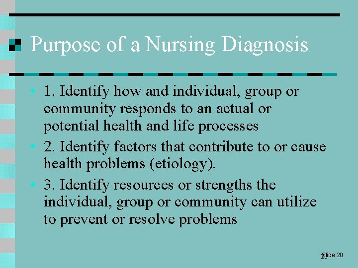 Purpose of a Nursing Diagnosis • 1. Identify how and individual, group or community