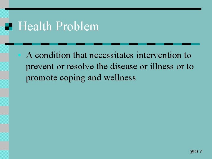 Health Problem • A condition that necessitates intervention to prevent or resolve the disease