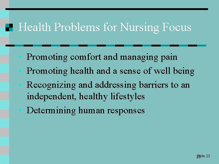 Health Problems for Nursing Focus • Promoting comfort and managing pain • Promoting health