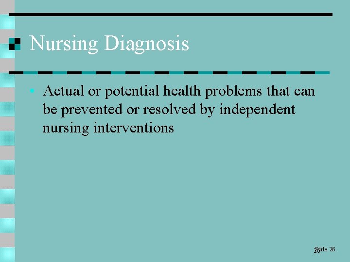 Nursing Diagnosis • Actual or potential health problems that can be prevented or resolved