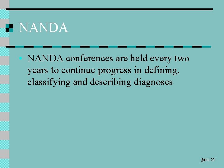 NANDA • NANDA conferences are held every two years to continue progress in defining,