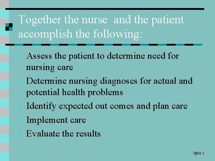 Together the nurse and the patient accomplish the following: • Assess the patient to