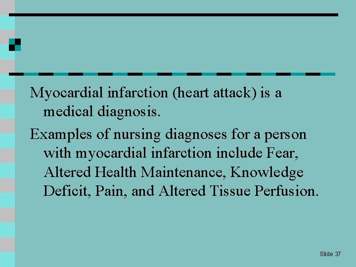 Myocardial infarction (heart attack) is a medical diagnosis. Examples of nursing diagnoses for a