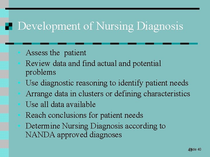 Development of Nursing Diagnosis • Assess the patient • Review data and find actual