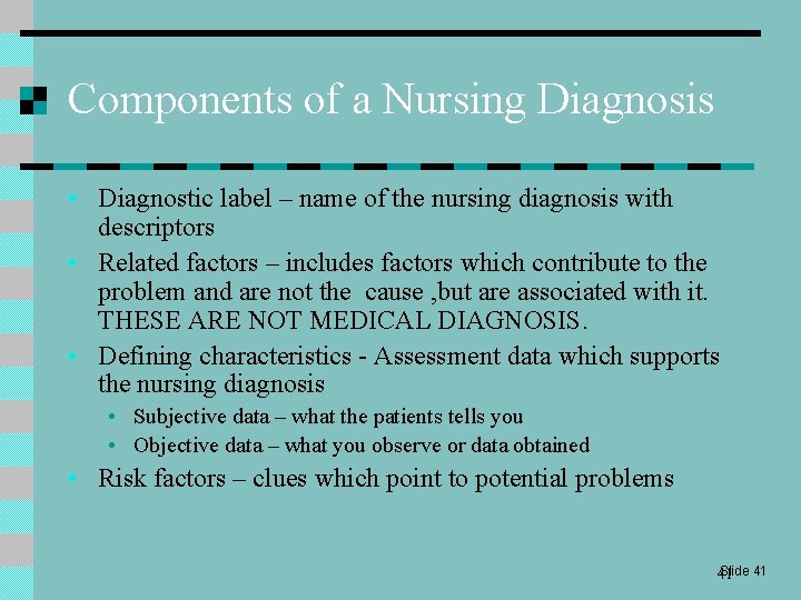 Components of a Nursing Diagnosis • Diagnostic label – name of the nursing diagnosis