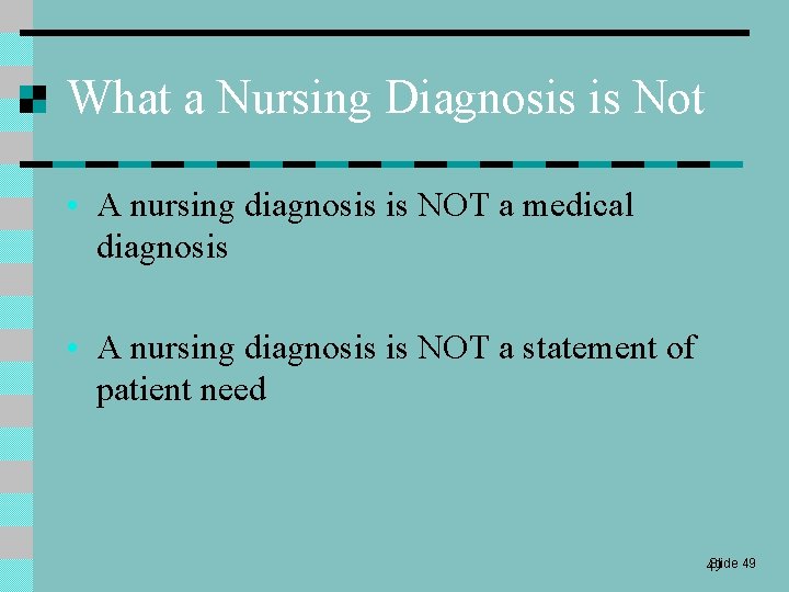 What a Nursing Diagnosis is Not • A nursing diagnosis is NOT a medical