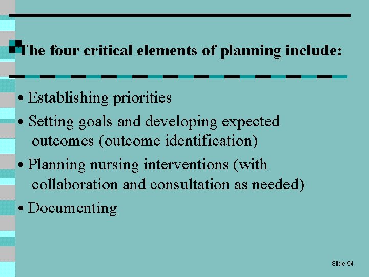 The four critical elements of planning include: • Establishing priorities • Setting goals and