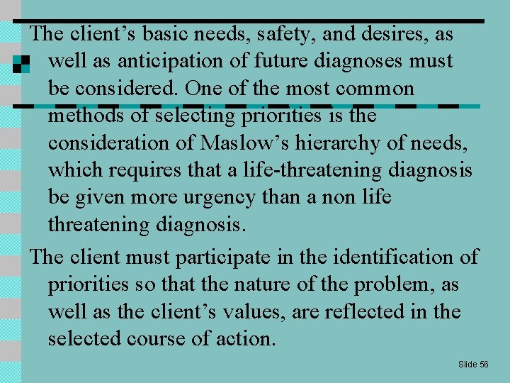 The client’s basic needs, safety, and desires, as well as anticipation of future diagnoses