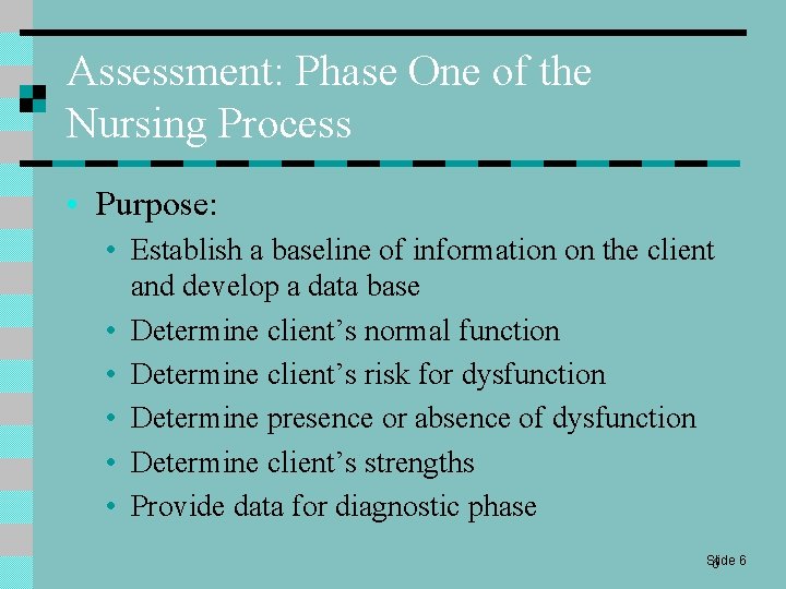 Assessment: Phase One of the Nursing Process • Purpose: • Establish a baseline of