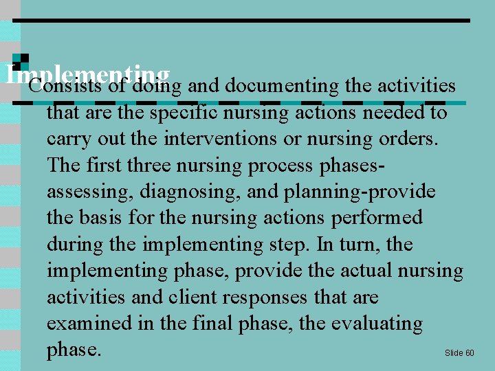 Implementing Consists of doing and documenting the activities that are the specific nursing actions