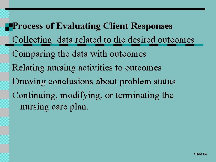 Process of Evaluating Client Responses Collecting data related to the desired outcomes Comparing the