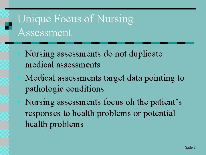 Unique Focus of Nursing Assessment • Nursing assessments do not duplicate medical assessments •