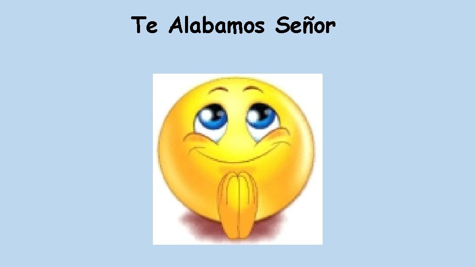 Te Alabamos Señor 