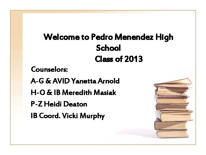 Welcome to Pedro Menendez High School Class of 2013 Counselors: A-G & AVID Yanetta