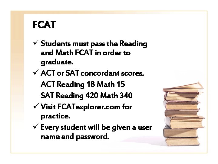 FCAT ü Students must pass the Reading and Math FCAT in order to graduate.