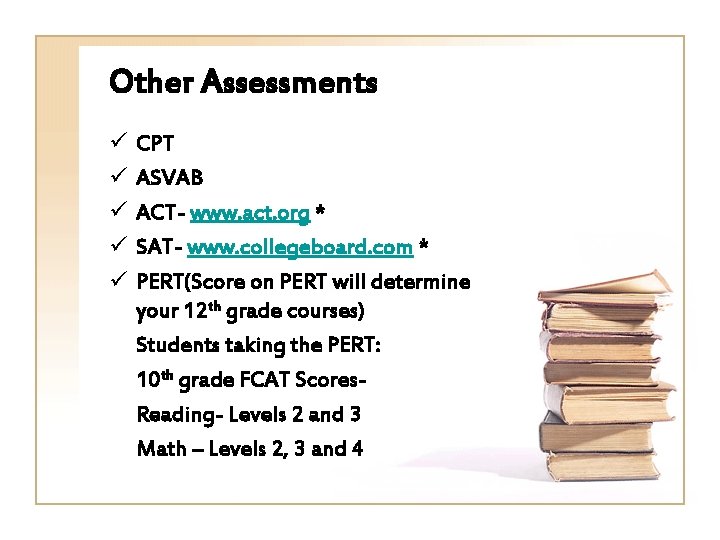 Other Assessments ü ü ü CPT ASVAB ACT- www. act. org * SAT- www.