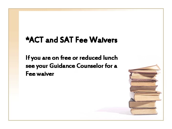 *ACT and SAT Fee Waivers If you are on free or reduced lunch see